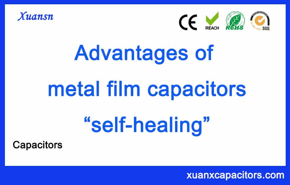 What are the advantages of metal film capacitors？ Xuansn Capacitor